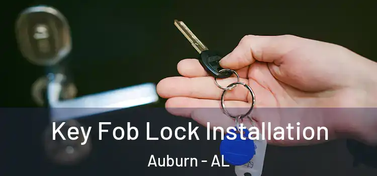 Key Fob Lock Installation Auburn - AL